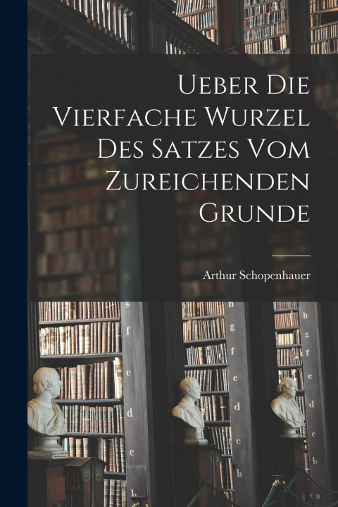 Libro Ueber die vierfache Wurzel des Satzes vom zureichenden Grunde Arthur Schopenhauer