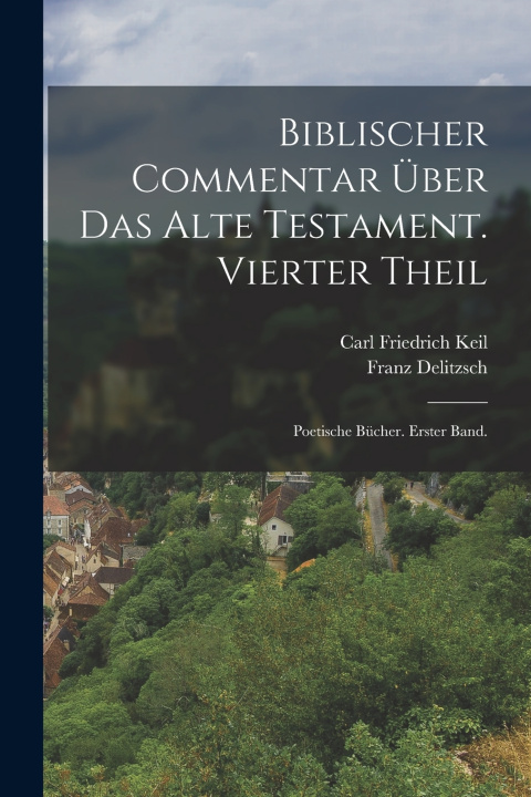 Kniha Biblischer Commentar über das alte Testament. Vierter Theil Carl Friedrich Keil