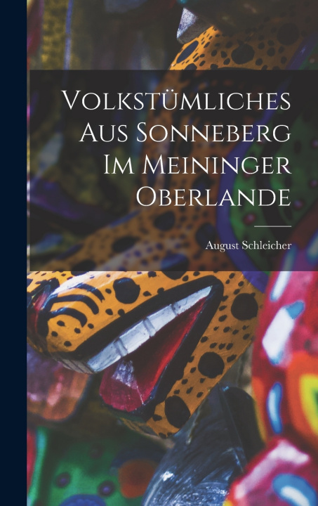 Libro Volkstümliches Aus Sonneberg Im Meininger Oberlande August Schleicher