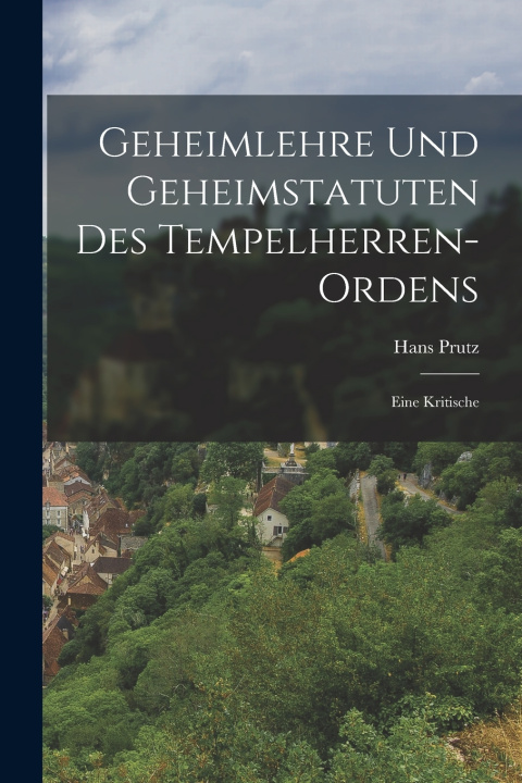 Libro Geheimlehre Und Geheimstatuten Des Tempelherren-Ordens Hans Prutz