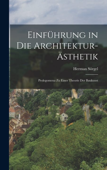 Libro Einführung in die Architektur-Ästhetik; Prolegomena zu einer Theorie der Baukunst Herman Sörgel