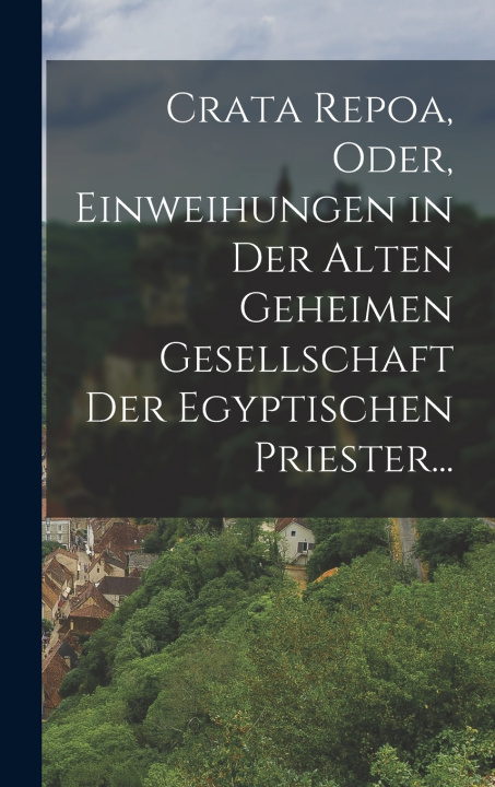 Libro Crata Repoa, oder, Einweihungen in der Alten Geheimen Gesellschaft der Egyptischen Priester... Anonymous