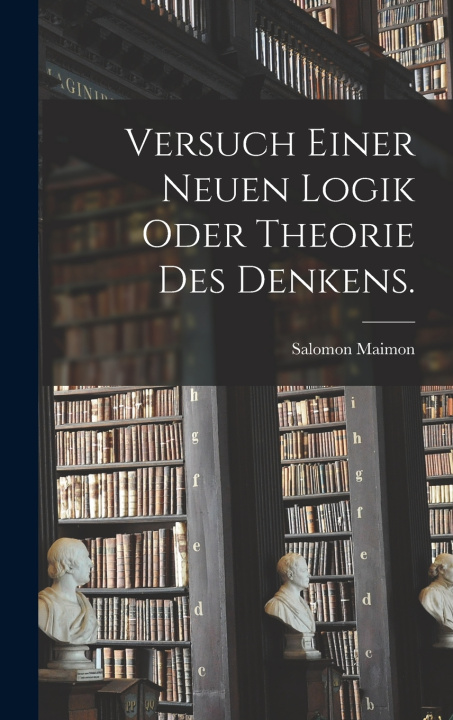 Kniha Versuch einer neuen Logik oder Theorie des Denkens. Salomon Maimon