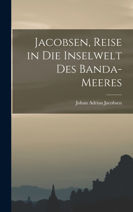 Libro Jacobsen, Reise in die Inselwelt des Banda-Meeres Johan Adrian Jacobsen
