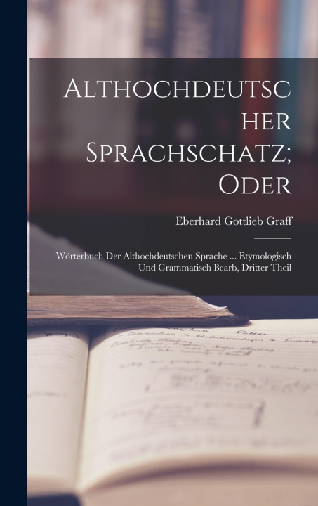 Kniha Althochdeutscher Sprachschatz; Oder Eberhard Gottlieb Graff