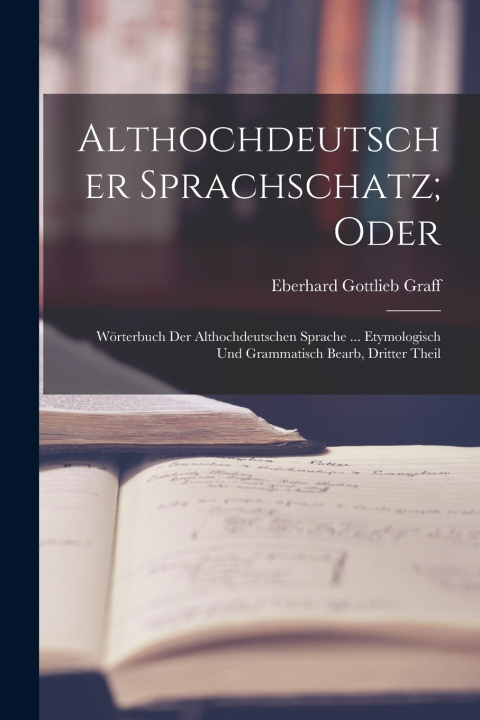 Kniha Althochdeutscher Sprachschatz; Oder Eberhard Gottlieb Graff
