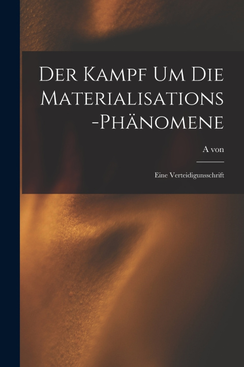 Kniha Der Kampf um die Materialisations-Phänomene A von 1862-1929 Schrenck-Notzing