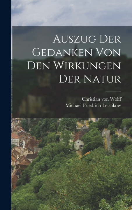 Kniha Auszug Der Gedanken Von Den Wirkungen Der Natur Christian von Wolff