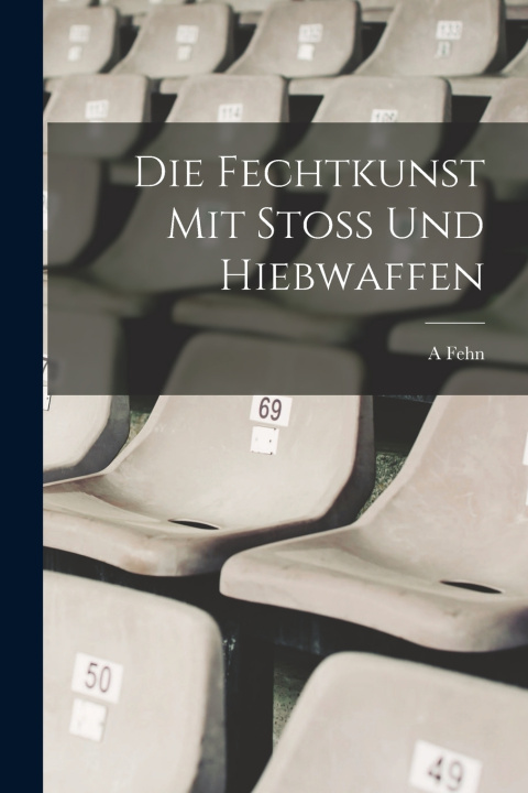 Książka Die Fechtkunst Mit Stoss Und Hiebwaffen A Fehn