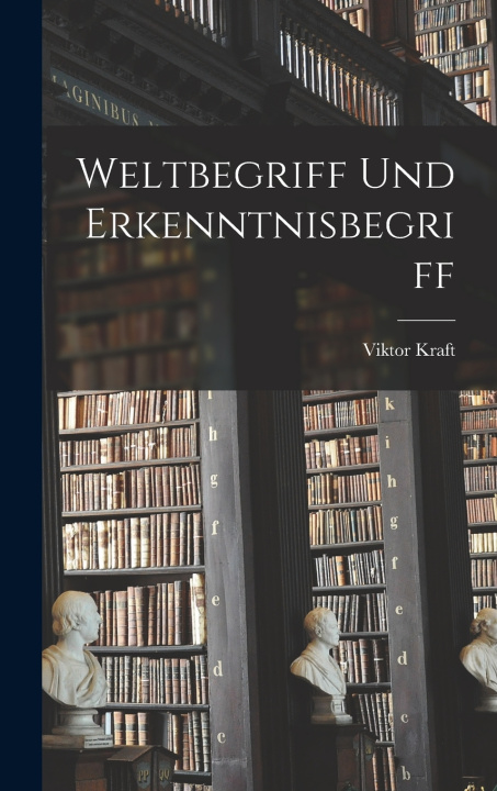 Kniha Weltbegriff Und Erkenntnisbegriff Viktor Kraft