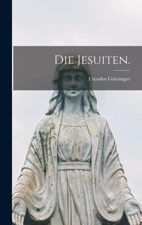 Kniha Die Jesuiten. Theodor Griesinger