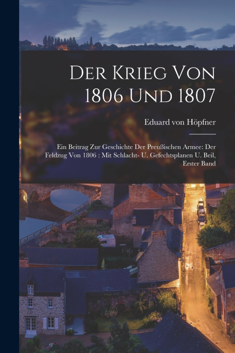 Knjiga Der Krieg von 1806 und 1807 Eduard von Höpfner
