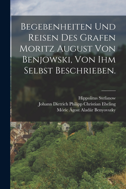 Książka Begebenheiten und Reisen des Grafen Moritz August von Benjowski, von ihm selbst beschrieben. Hippolitus Stefanow