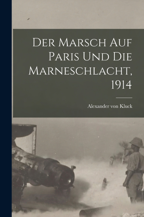 Libro Der Marsch Auf Paris Und Die Marneschlacht, 1914 Alexander von Kluck