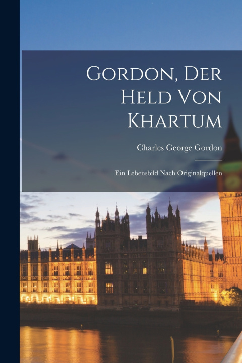 Knjiga Gordon, der Held von Khartum Charles George Gordon