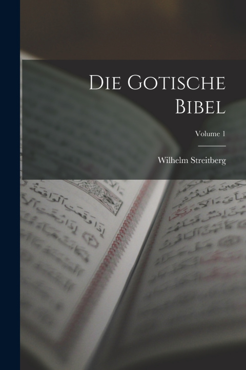 Knjiga Die Gotische Bibel; Volume 1 Wilhelm Streitberg