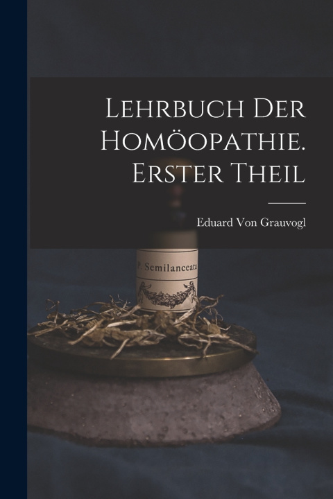 Kniha Lehrbuch Der Homöopathie. Erster Theil Eduard Von Grauvogl