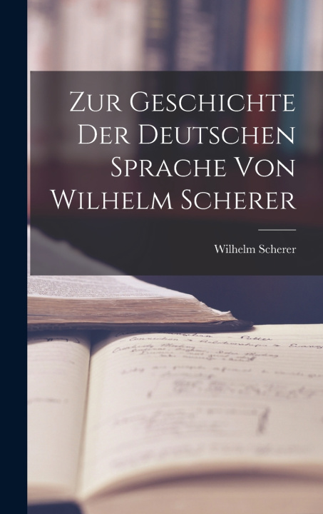 Libro Zur Geschichte der Deutschen Sprache von Wilhelm Scherer Wilhelm Scherer