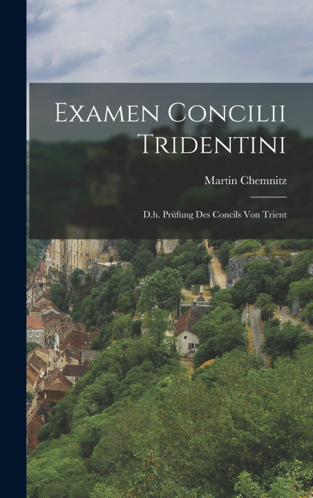 Kniha Examen Concilii Tridentini Martin Chemnitz