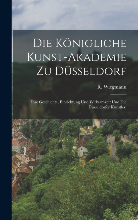 Libro Die Königliche Kunst-Akademie zu Düsseldorf R. Wiegmann