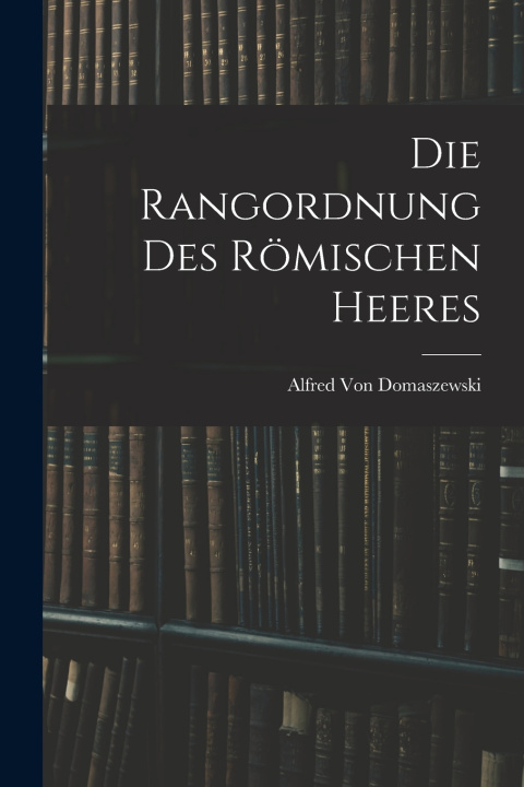 Buch Die Rangordnung Des Römischen Heeres Alfred Von Domaszewski