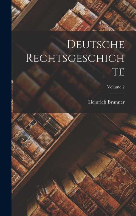 Kniha Deutsche Rechtsgeschichte; Volume 2 Heinrich Brunner