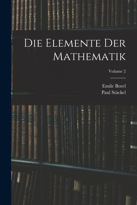 Kniha Die Elemente Der Mathematik; Volume 2 Paul Stäckel