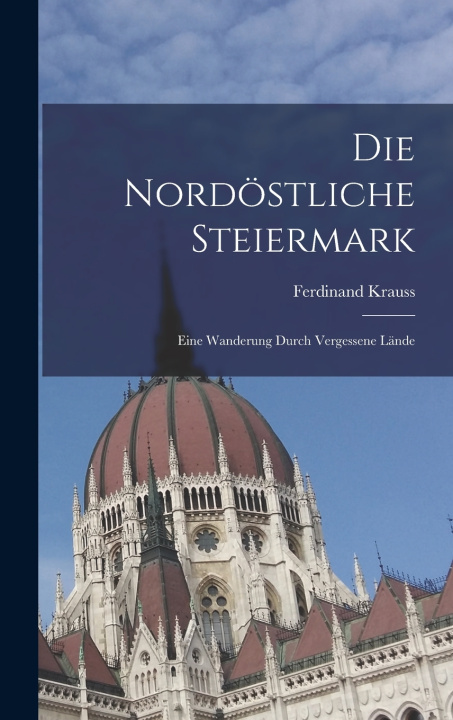 Kniha Die Nordöstliche Steiermark Ferdinand Krauss
