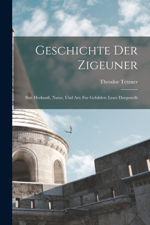 Kniha Geschichte Der Zigeuner Theodor Tetzner
