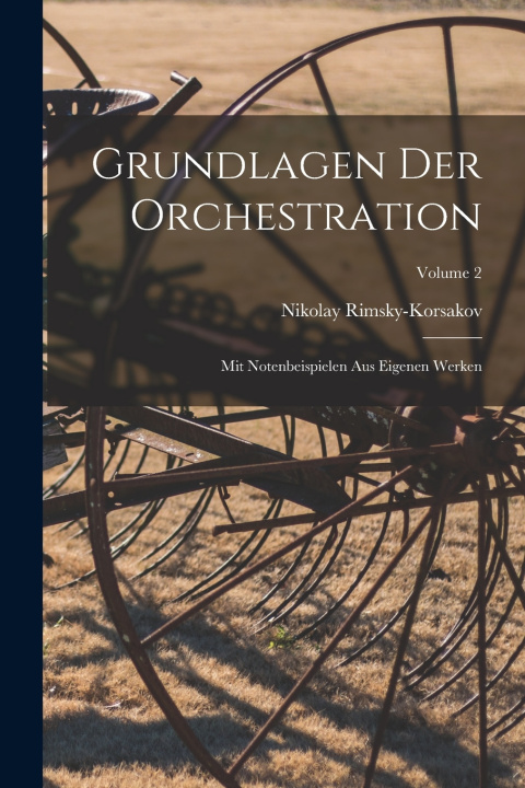 Libro Grundlagen der Orchestration; mit Notenbeispielen aus eigenen Werken; Volume 2 Rimsky-Korsakov Nikolay 1844-1908