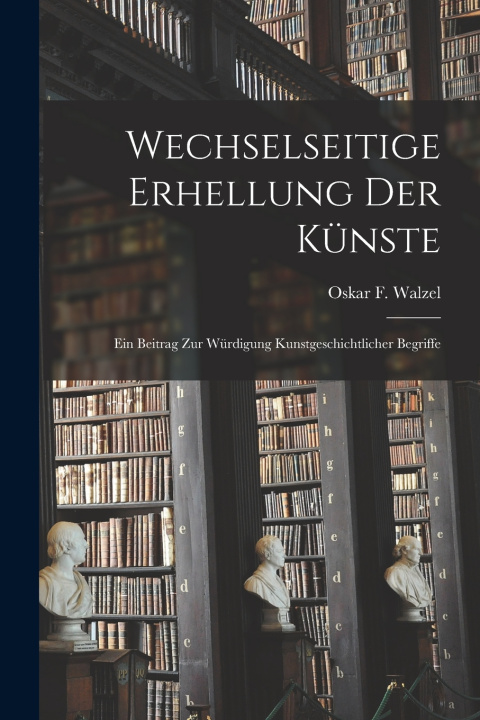 Kniha Wechselseitige erhellung der künste Oskar F. 1864-1944 Walzel