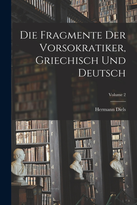 Knjiga Die Fragmente der Vorsokratiker, griechisch und deutsch; Volume 2 Diels Hermann 1848-1922