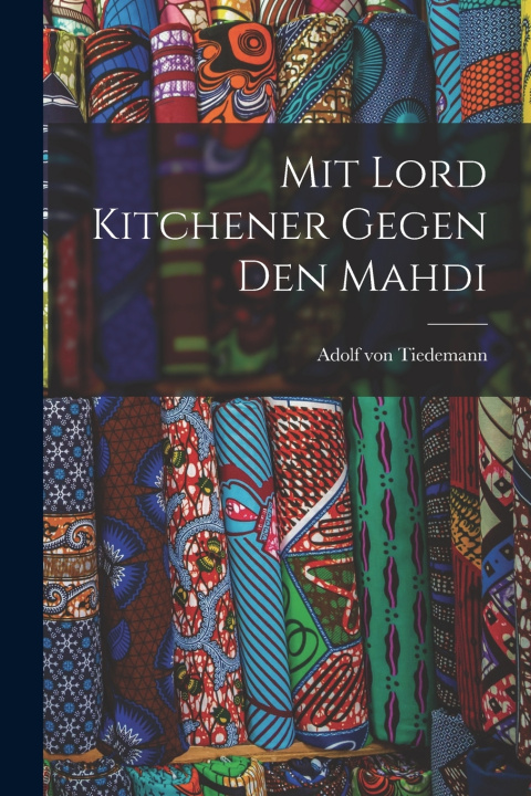 Kniha Mit Lord Kitchener gegen den Mahdi Adolf von Tiedemann