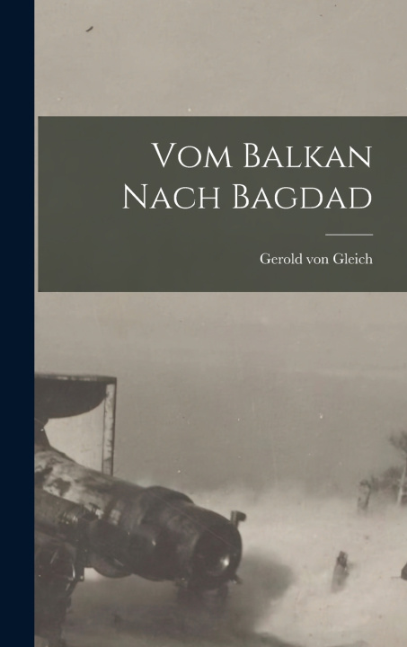 Kniha Vom Balkan Nach Bagdad Gerold von Gleich