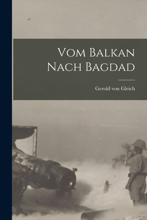 Kniha Vom Balkan Nach Bagdad Gerold von Gleich