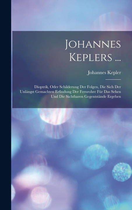 Kniha Johannes Keplers ... Johannes Kepler