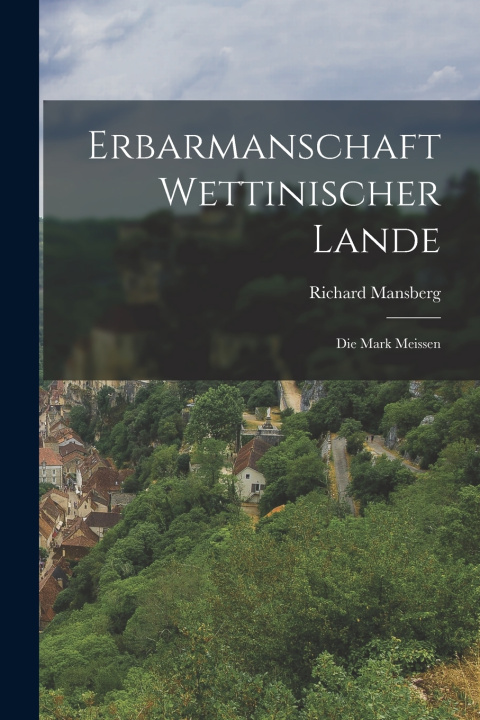Kniha Erbarmanschaft Wettinischer Lande Richard Mansberg