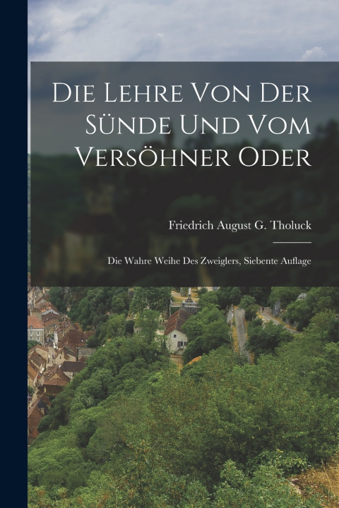 Knjiga Die Lehre Von Der Sünde Und Vom Versöhner Oder Friedrich August G. Tholuck
