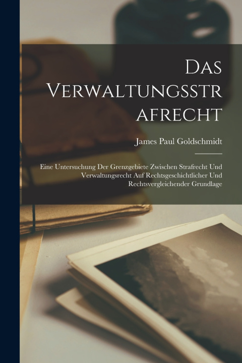 Kniha Das Verwaltungsstrafrecht James Paul Goldschmidt