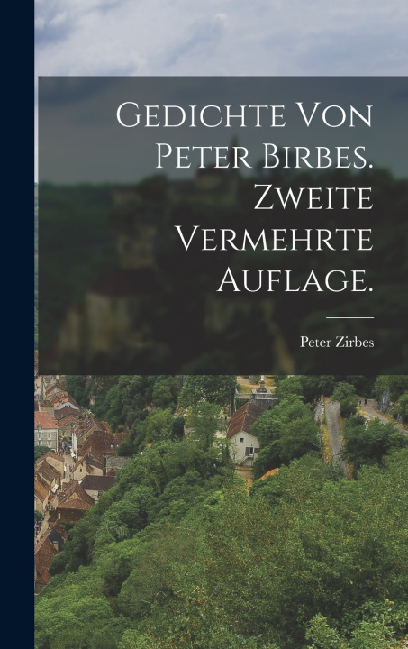 Kniha Gedichte von Peter Birbes. Zweite vermehrte Auflage. Peter Zirbes