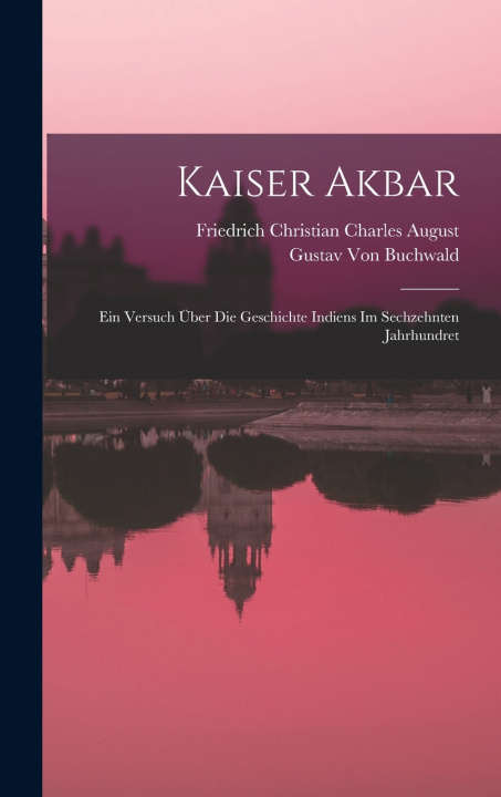 Buch Kaiser Akbar Friedrich Christian Charles August