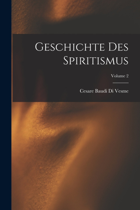 Kniha Geschichte Des Spiritismus; Volume 2 Cesare Baudi Di Vesme