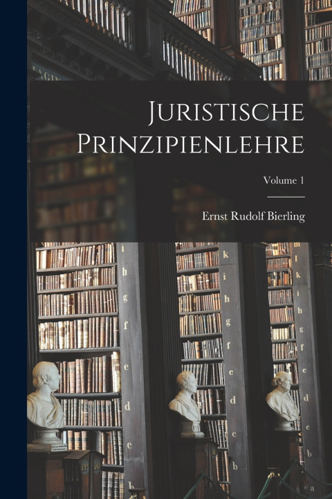 Kniha Juristische Prinzipienlehre; Volume 1 Ernst Rudolf Bierling