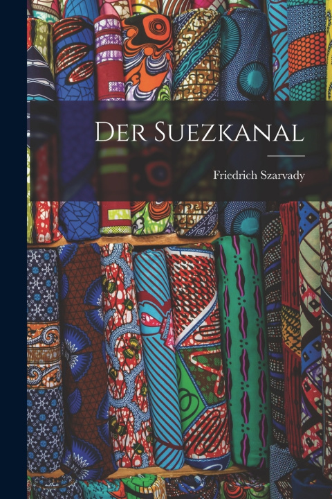 Kniha Der Suezkanal Szarvady Friedrich