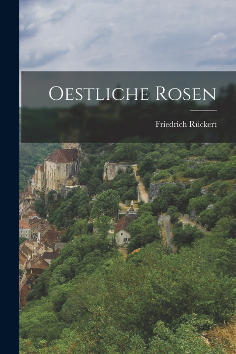 Knjiga Oestliche Rosen Friedrich Rückert