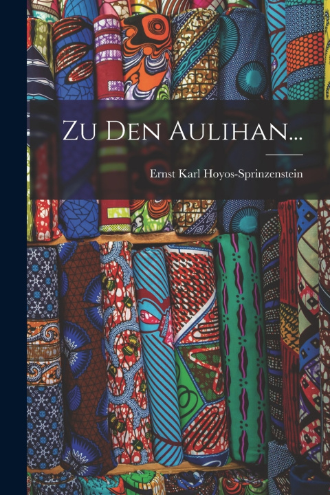 Könyv Zu den Aulihan... Ernst Karl Hoyos-Sprinzenstein (Graf)