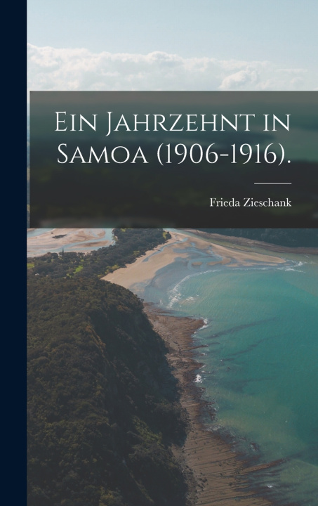 Kniha Ein Jahrzehnt in Samoa (1906-1916). Frieda Zieschank