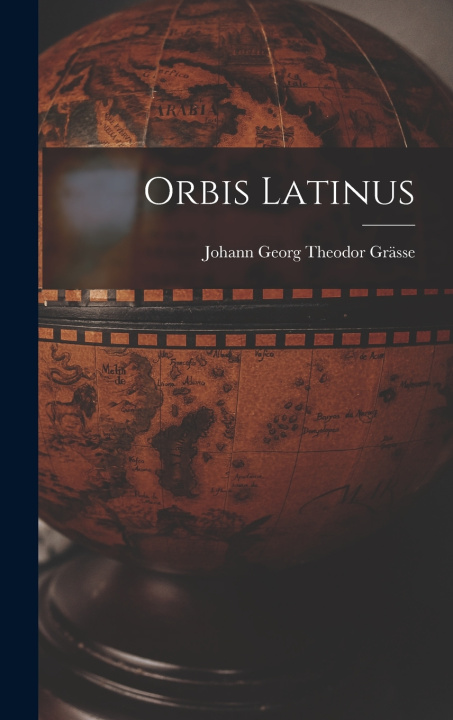 Kniha Orbis Latinus Johann Georg Theodor Grässe