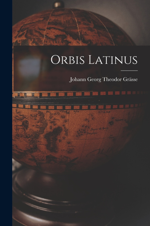 Kniha Orbis Latinus Johann Georg Theodor Grässe