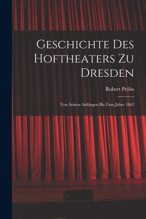 Könyv Geschichte des Hoftheaters zu Dresden Robert Prölss